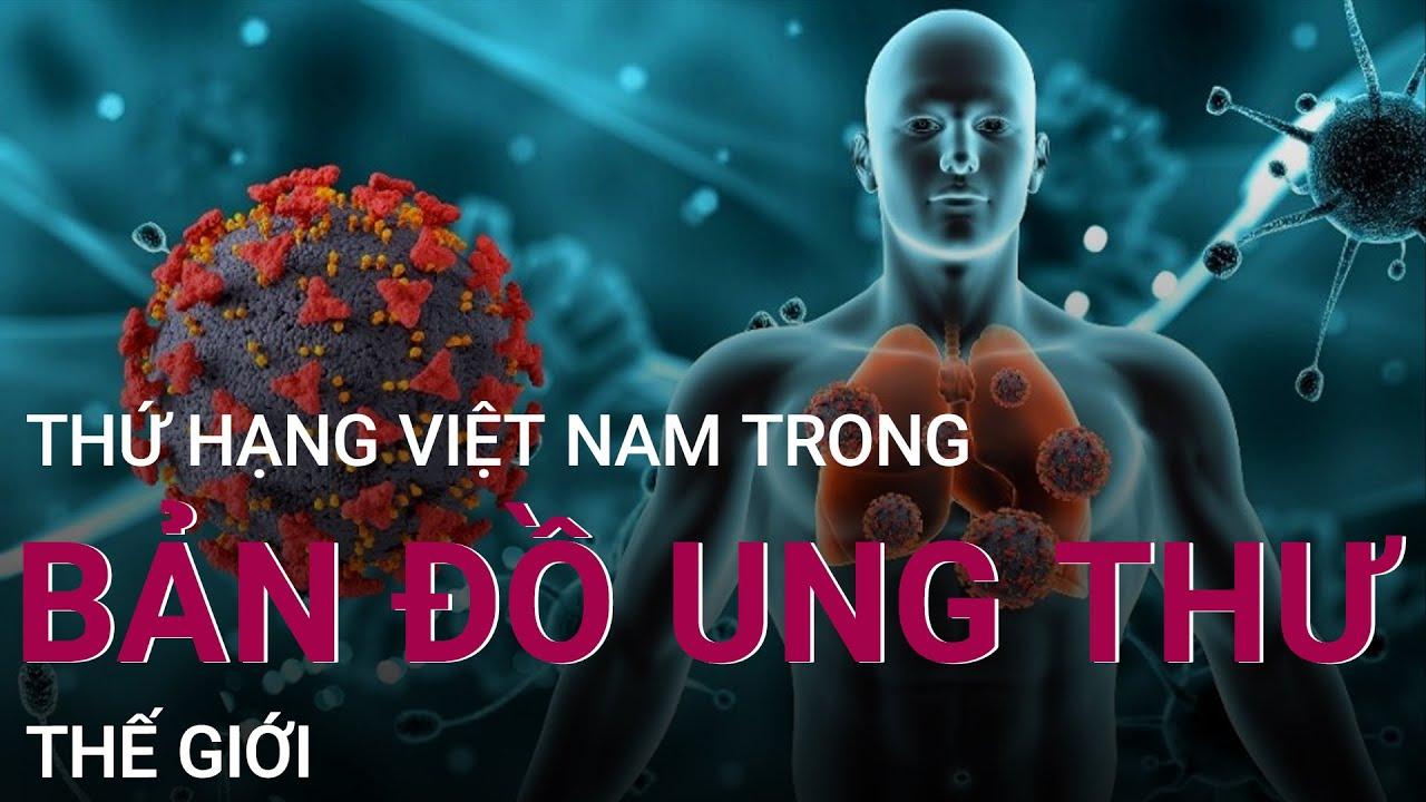 Những con số “đáng sợ” về căn bệnh ung thư tại Việt Nam