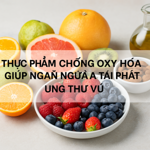 thuc pham chong oxy hoa giup ngan ngua tai phat ung thu vu thumbnail